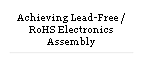 Achieving Lead-Free / RoHS Electronics Assembly